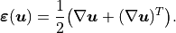 \boldsymbol{\varepsilon}(\boldsymbol{u})
= \frac{1}{2}\bigl(
  \nabla\boldsymbol{u} + (\nabla\boldsymbol{u})^{T}
  \bigr).