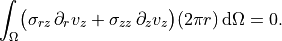 \int_\Omega
\bigl(
  \sigma_{rz}\,\partial_r v_z
  + \sigma_{zz}\,\partial_z v_z
\bigr)(2\pi r)\,\mathrm{d}\Omega
= 0.