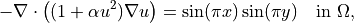 -\nabla \cdot \left( (1 + \alpha u^2)\nabla u \right)
= \sin(\pi x)\sin(\pi y)
\quad \text{in } \Omega,