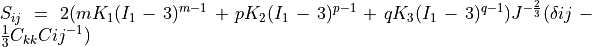 S_{ij} = 2 ( m K_1 (I_1 - 3)^{m-1}
+ p K_2 (I_1 - 3)^{p-1}
+ q K_3 (I_1 - 3)^{q-1})
J^{-\frac{2}{3}}(\delta{ij} - \frac{1}{3}C_{kk}C{ij}^{-1})