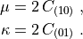 \mu = 2\, C_{(10)} \;,

\kappa = 2\, C_{(01)} \;.