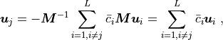 \ub_j = - \Mb^{-1} \sum_{i = 1, i \neq j}^{L} \bar c_i \Mb \ub_i
= \sum_{i = 1, i \neq j}^{L} \bar c_i \ub_i \;,