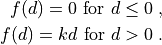 f(d) = 0 \mbox{ for } d \leq 0 \;, \\
f(d) = k d \mbox{ for } d > 0 \;.