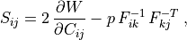 S_{ij} = 2 \, \pdiff{W}{C_{ij}} - p \, F^{-1}_{ik} \, F^{-T}_{kj} \;,