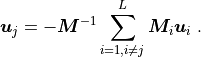 \ub_j = - \Mb^{-1} \sum_{i = 1, i \neq j}^{L} \Mb_i \ub_i \;.