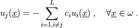 u_j(\ul{x}) = - \sum_{i = 1, i \neq j}^{L} c_i u_i(\ul{x}) \;,
\quad \forall \ul{x} \in \omega \;.