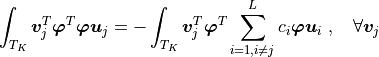 \int_{T_K} \vb_j^T \vphib^T \vphib \ub_j
= - \int_{T_K} \vb_j^T \vphib^T\sum_{i = 1, i \neq j}^{L} c_i
\vphib\ub_i \;, \quad \forall \vb_j