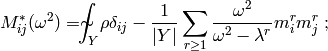 M_{ij}^*(\om^2) = \intYi{}\rho \delta_{ij} - \frac{1}{|Y|}\sum_{r \geq 1}
\frac{\om^2}{\om^2 - \lam^r} m_i^r m_j^r\;;