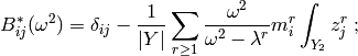 B_{ij}^*(\om^2) = \delta_{ij} - \frac{1}{|Y|}\sum_{r \geq 1}
\frac{\om^2}{\om^2 - \lam^r} m_i^r \int_{Y_2} z_j^r\;;