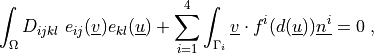 \int_{\Omega} D_{ijkl}\ e_{ij}(\ul{v}) e_{kl}(\ul{u})
+ \sum_{i=1}^4 \int_{\Gamma_i} \ul{v} \cdot f^i(d(\ul{u})) \ul{n^i}
= 0 \;,