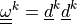 \ull{\omega}^k =
\ul{d}^k\ul{d}^k