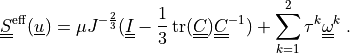 \ull{S}\eff(\ul{u}) = \mu J^{-\frac{2}{3}}(\ull{I}
- \frac{1}{3}\tr(\ull{C}) \ull{C}^{-1})
+ \sum_{k=1}^2 \tau^k \ull{\omega}^k
\;.