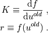 K \equiv \tdiff{f}{u^{old}} \;,

r \equiv f(u^{old}) \;.