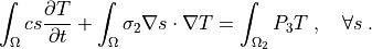 \int_{\Omega}c s \pdiff{T}{t}
+ \int_{\Omega} \sigma_2 \nabla s \cdot \nabla T
= \int_{\Omega_2} P_3 T
\;, \quad \forall s \;.