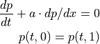 \frac{dp}{dt} + a \cdot dp/dx = 0

p(t,0) = p(t,1)