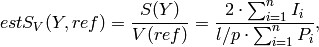 estS_V(Y,ref)= \frac{S(Y)}{V(ref)}=\frac{2\cdot\sum_{i=1}^{n} I_i}{l/p
\cdot\sum_{i=1}^{n} P_i},