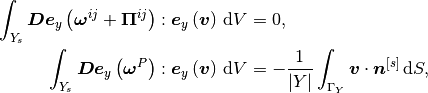 \int_{Y_s} \Db \eeby{\omegab^{ij} + \Pib^{ij}}: \eeby{\vb}\,\dV   &= 0, \\
\int_{Y_{s}} \Db \eeby{\omegab^P}: \eeby{\vb}\,\dV &=
-{1\over \vert Y\vert}\int_{\Gamma_Y} \vb \cdot \nb^{[s]}\, \dS,