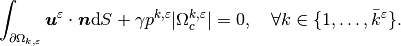 \int_{\partial \Om_{k,\veps}} {\ub^\veps}\cdot \nb \dS + \gamma p^{k,\veps} |\Om_c^{k,\veps}|= 0, \quad \forall k \in \{1,\dots,\bar k^\veps\}.